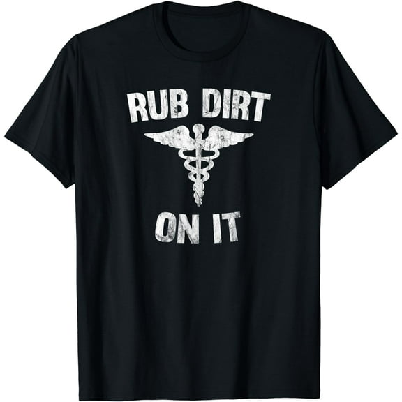 Rub Dirt On It Funny Medical T-Shirt