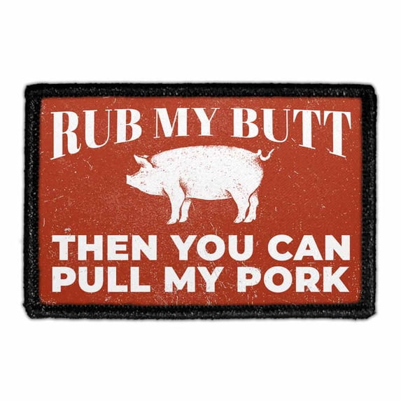 Rub My Butt Then You Can Pull My Pork Morale Patch - Removable Patch
