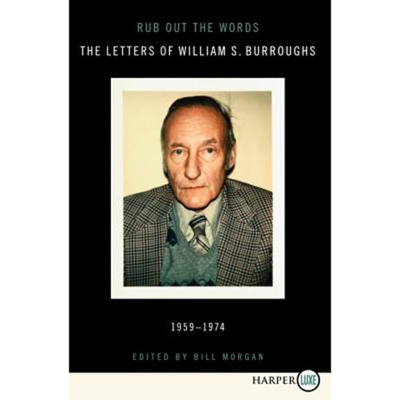 Pre-Owned Rub Out the Words: The Letters of William S. Burroughs, 1959-1974 (Paperback) 0062088866 9780062088864