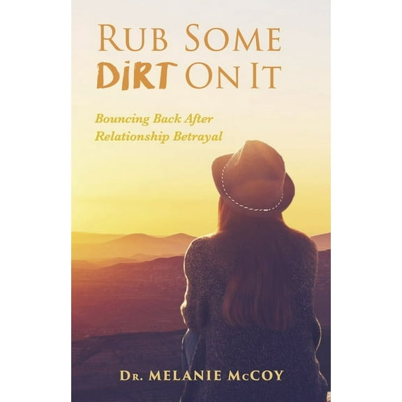 Rub Some Dirt On It : Bouncing Back After Relationship Betrayal (Paperback)