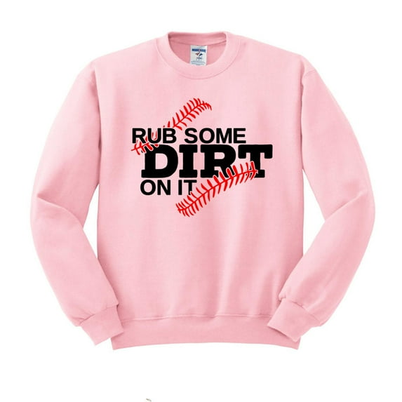 Rub Some Dirt on it Baseball Sweatshirt Unisex Large Pink
