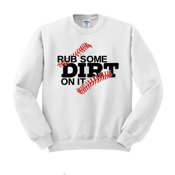 Rub Some Dirt on it Baseball Sweatshirt Unisex Large White
