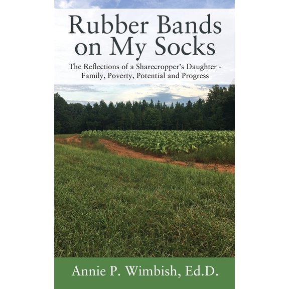 Rubber Bands on My Socks: The Reflections of a Sharecropper's Daughter - Family, Poverty, Potential and Progress, (Paperback)