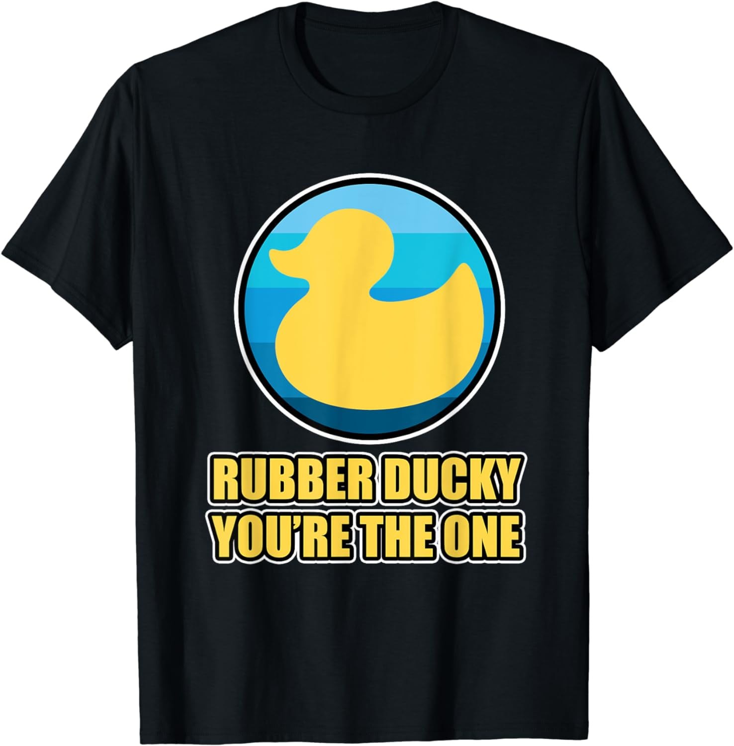 Rubber Duck Design - Rubber Ducky You're the one T-Shirt - Walmart.com