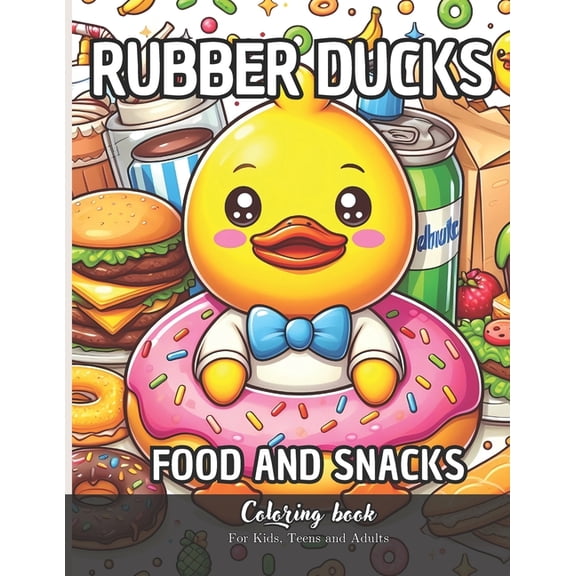 Rubber Ducks Food and Snacks Coloring Book for Kids, Teens and Adults: 56 Simple Images to Stress Relief and Relaxing Co, (Paperback)
