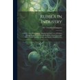thumbnail image 1 of Rubber in Industry; a Story of the Development, Manufacture and Uses of Rubber Belting, Hose, Molded Goods, Packings, Floor Coverings, Miscellaneous Rubber Articles and Rubber Insulated Wire (Paperbac, 1 of 1