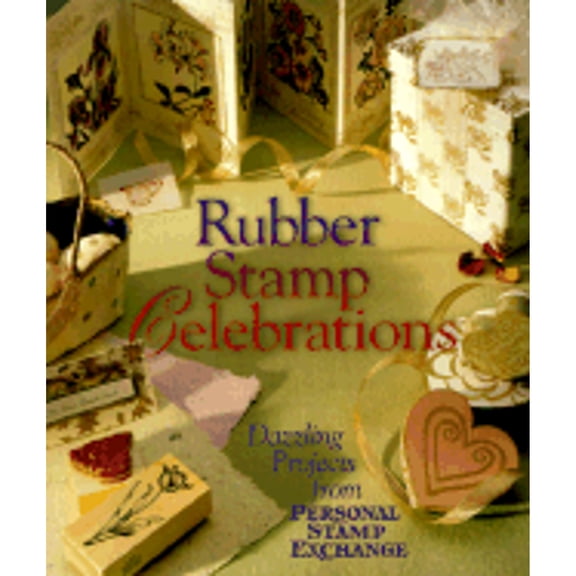 Rubber Stamp Celebrations : Dazzling Projects from Personal Stamp Exchange (Paperback)
