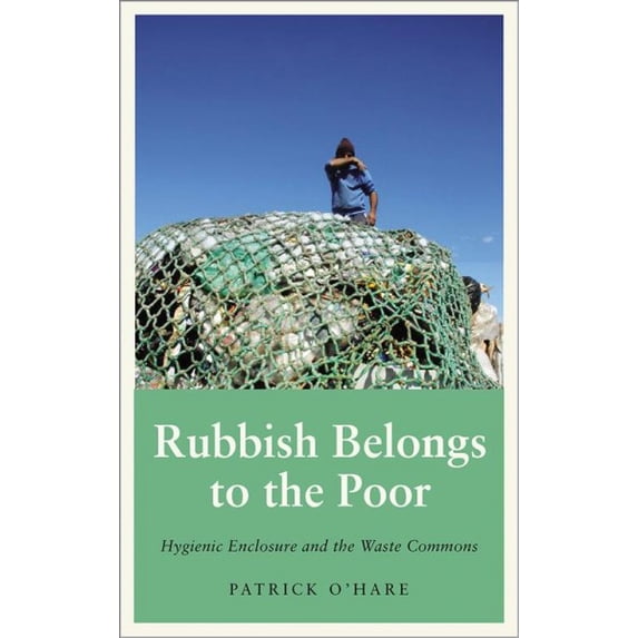 Pre-Owned Rubbish Belongs to the Poor: Hygienic Enclosure and the Waste Commons (Anthropology, Culture and Society) Paperback