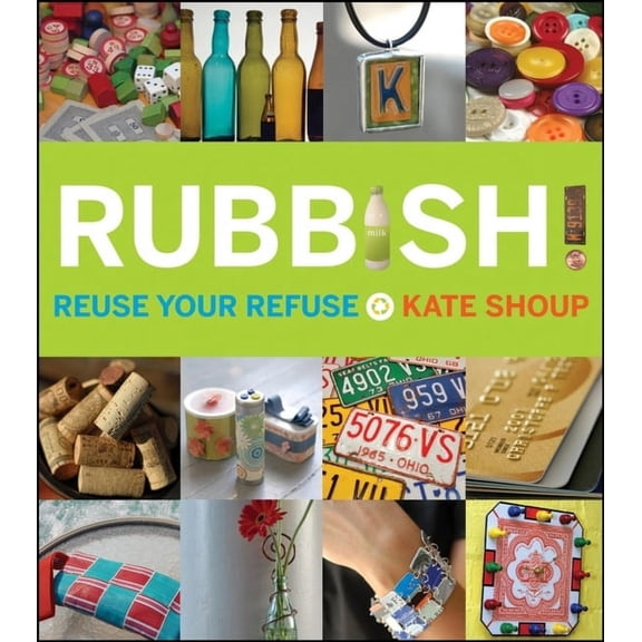 Rubbish!: Reuse Your Refuse, (Paperback)