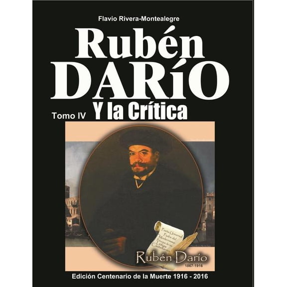 Ruben Dario y La Critica. Tomo IV : Homenaje a Ruben Dario En El Primer Centenario de Su Muerte