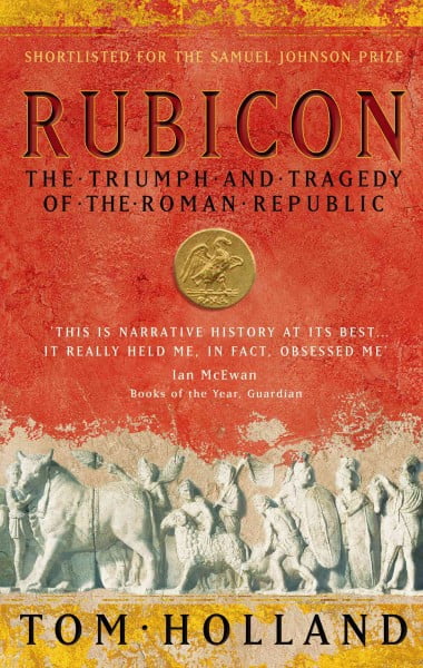 Rubicon: The Triumph and Tragedy of the Roman Republic (Paperback) by Tom Holland