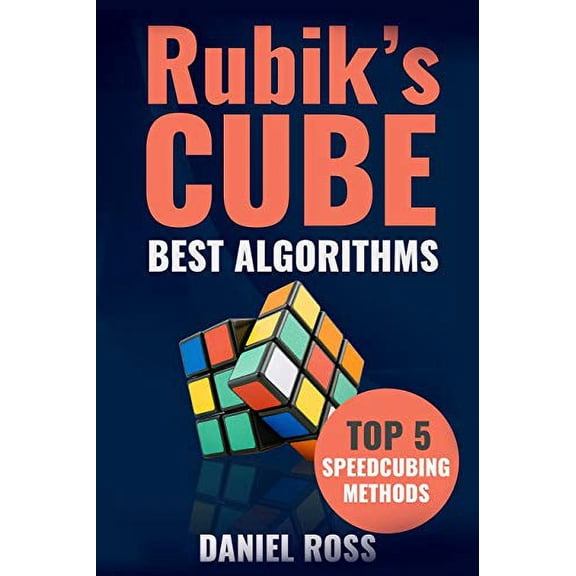 Pre-Owned Rubik's Cube Best Algorithms: Top 5 Speedcubing Methods with Finger Tricks Included (Paperback) 1520827105 9781520827100