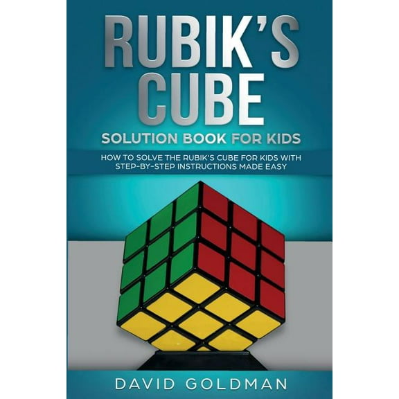 Rubik's Cube Solution Book For Kids: How to Solve the Rubik's Cube for Kids with Step-by-Step Instructions Made Easy, (Paperback)