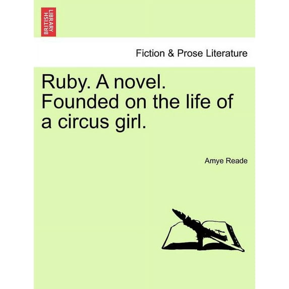 Ruby. a Novel. Founded on the Life of a Circus Girl.