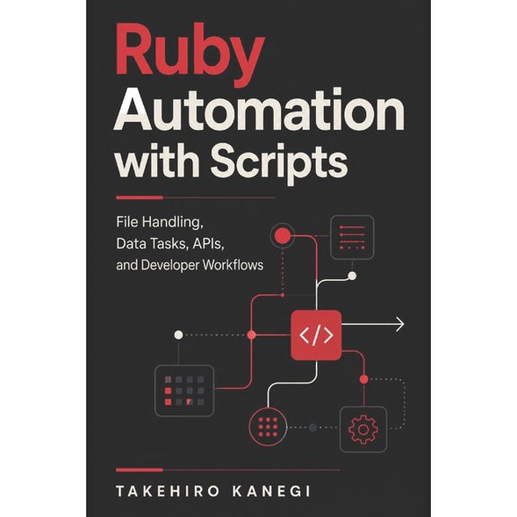 Ruby Automation with Scripts: File Handling, Data Tasks, APIs, and Developer Workflows, (Paperback)