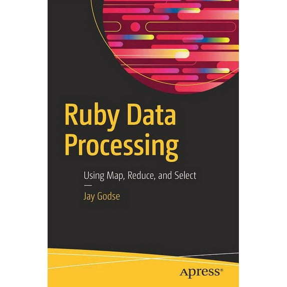 Ruby Data Processing: Using Map, Reduce, and Select, (Paperback)