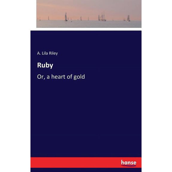 Ruby: Or, a heart of gold, (Paperback)