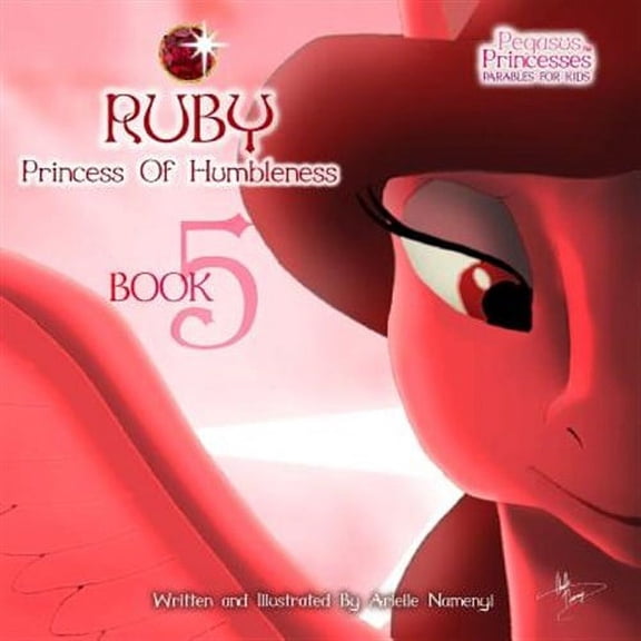 Pegasus Princesses Volume 5: Ruby Princess of Humbleness Paperback 1974134733 9781974134731 Arielle Namenyi