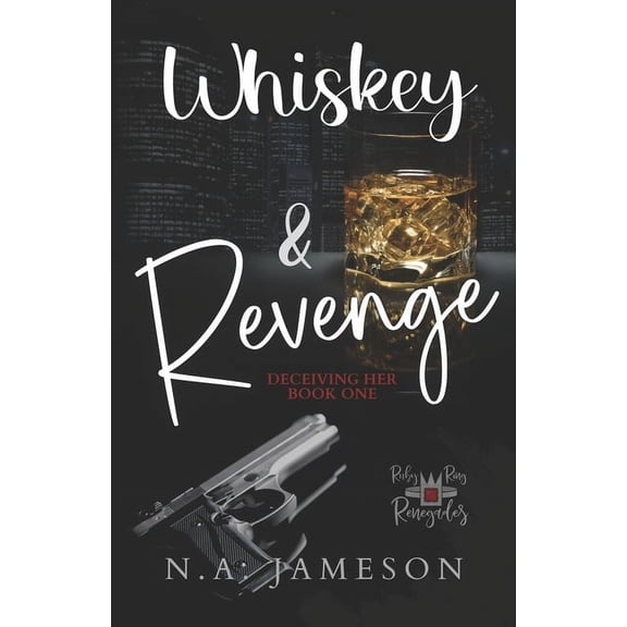 Ruby Ring Renegades Whiskey & Revenge: Deceiving Her: Book One, Book 1, (Paperback)