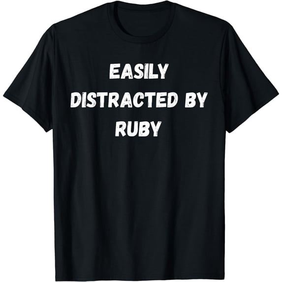 Ruby Shirt, Easily Distracted By Ruby T-Shirt