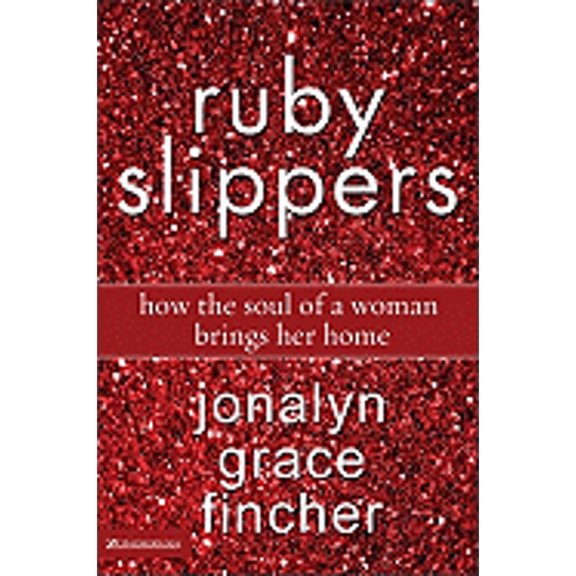 Pre-Owned Ruby Slippers: How the Soul of a Woman Brings Her Home (Hardcover) 0310272432 9780310272434
