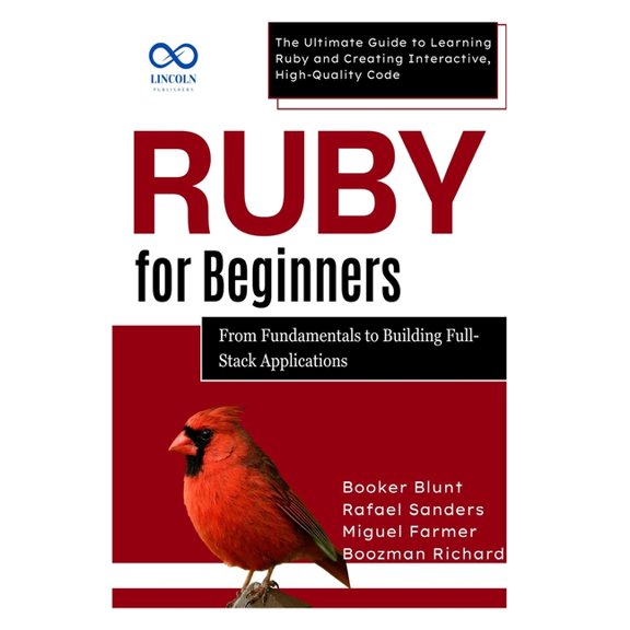 Ruby on Rails Ruby for Beginners, From Fundamentals to Building Full-Stack Applications: The Ultimate Guide to Learning Ruby and Creat, Book 4, (Paperback)