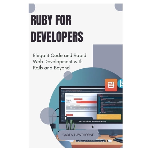 Ruby for Developers: Elegant Code and Rapid Web Development with Rails and Beyond, (Paperback)