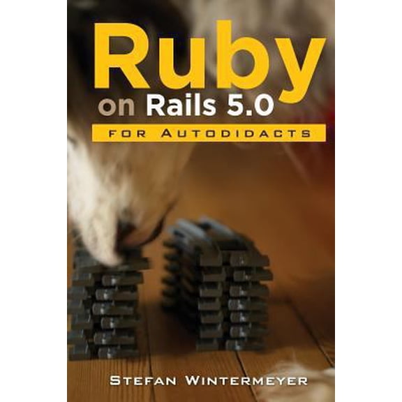 Pre-Owned Ruby on Rails 5.0 for Autodidacts: Learn Ruby 2.3 and Rails 5.0 (Paperback) 1523945567 9781523945566