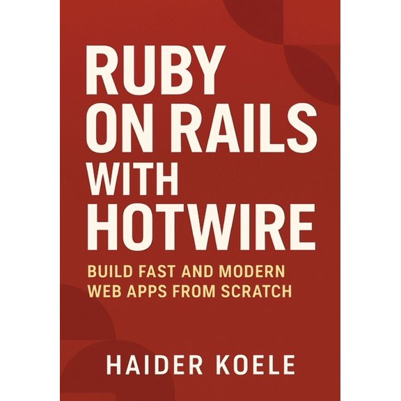 Ruby on Rails with Hotwire: Build Fast and Modern Web Apps from Scratch, (Paperback)