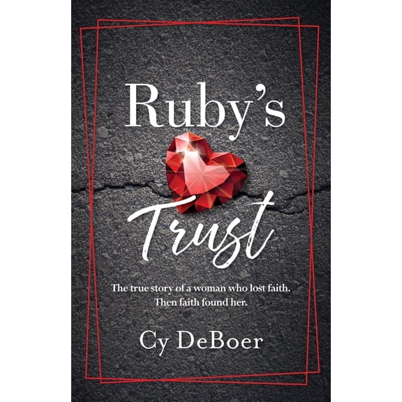 Ruby's Trust: The true story of a woman who lost faith. Then faith found her., (Paperback)