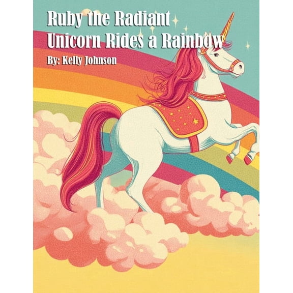 Ruby the Radiant Unicorn Rides a Rainbow, (Paperback)