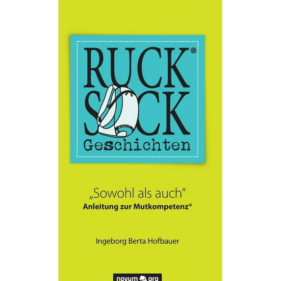 Rucksackgeschichten(R): "Sowohl als auch" Anleitung zur Mutkompetenz(R)