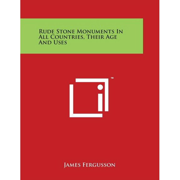 Rude Stone Monuments In All Countries, Their Age And Uses (Paperback)