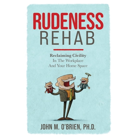 Rudeness Rehab: Reclaiming Civility In The Workplace And Your Home Space, (Paperback)