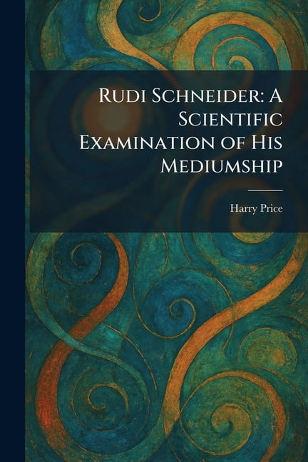 Rudi Schneider: A Scientific Examination of His Mediumship, (Paperback)
