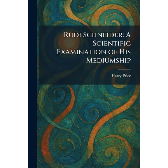 Rudi Schneider: A Scientific Examination of His Mediumship, (Paperback)