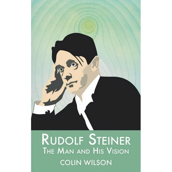 Rudolf Steiner: The Man and His Vision, (Paperback)