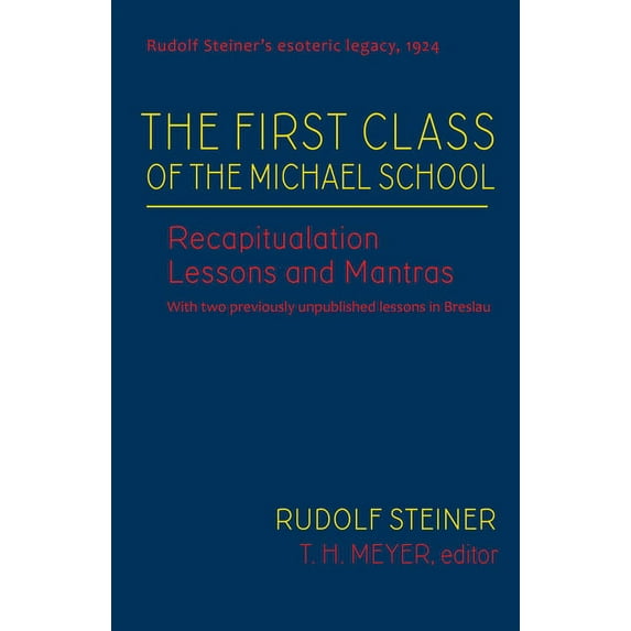 Rudolf Steiner's Esoteric Legacy of 1924 The First Class of the Michael School: Recapitulation Lessons and Mantras (Cw 270), Book 2, (Hardcover)