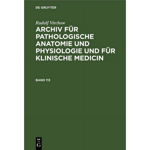Rudolf Virchow: Archiv Für Pathologische Anatomie Und Physiologie Und Für Klinische Medicin. Band 113, (Hardcover)