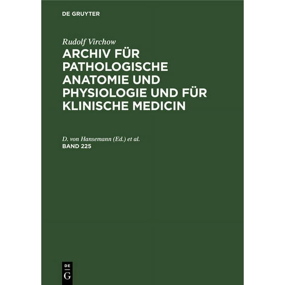 Rudolf Virchow: Archiv Für Pathologische Anatomie Und Physiologie Und Für Klinische Medicin. Band 225, (Hardcover)