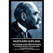 Rudyard Kipling - Actions and Reactions My heart is heavy with the things I do not understand Paperback 1787806022 9781787806023 Rudyard Kipling