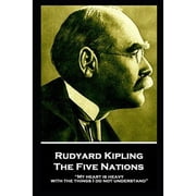 Rudyard Kipling - The Five Nations "My heart is heavy with the things I do not understand" Paperback
