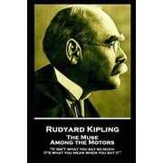 Rudyard Kipling - The Muse Among the Motors "It isn't what you say so much. It's what you mean when you say it'', Paperback