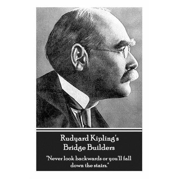 Rudyard Kipling's Bridge Builders: "Never look backwards or you'll fall down the stairs.", (Paperback)