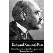 Rudyard Kipling's Kim: There Is No Sin So Great as Ignorance. Remember This. (Paperback) by Rudyard Kipling