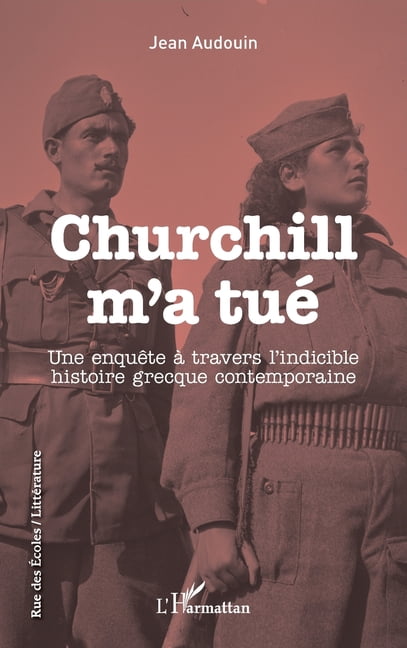 Rue Des Ãcoles Churchill m'a tuÃ©: Une enquÃªte Ã  travers l'indicible histoire grecque contemporaine, (Paperback)