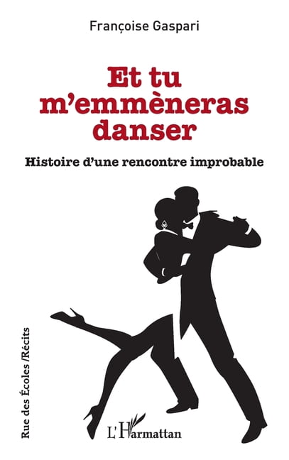 Rue Des Écoles Et tu m'emmèneras danser: Histoire d'une rencontre improbable, (Paperback)