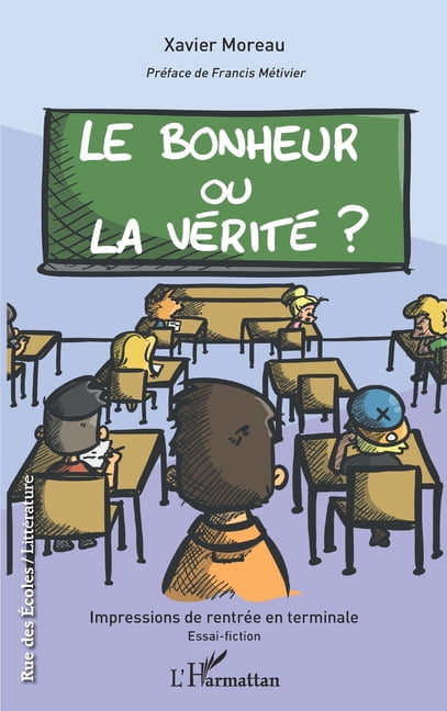 Rue Des Ãcoles Le bonheur ou la vÃ©ritÃ© ?: Impressions de rentrÃ©e en terminale Essai-fiction, (Paperback)