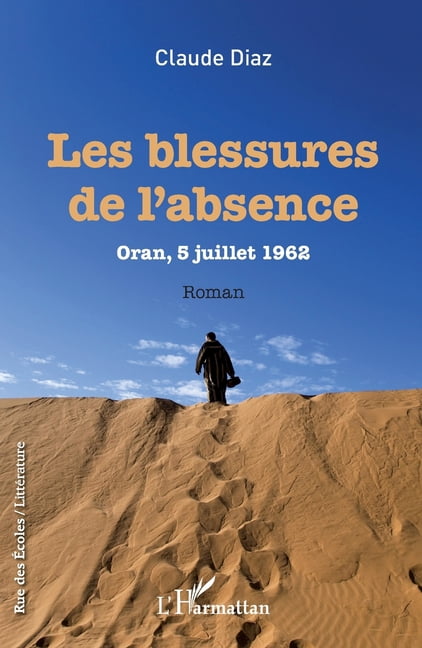 Rue Des Écoles Les Blessures de l'absence: Oran, 5 juillet 1962 Roman, (Paperback)