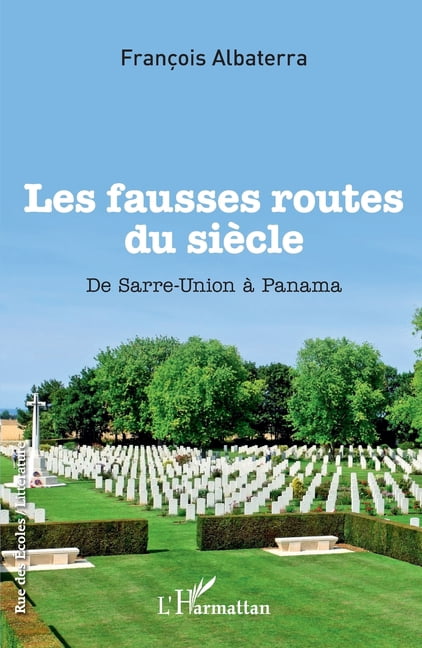 Rue Des Ãcoles Les fausses routes du siÃ¨cle: De Sarre-Union Ã  Panama, (Paperback)